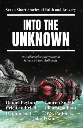 9781649601346: Into the Unknown: Seven Short Stories of Faith and Bravery (Ambassador International Anthology Series)