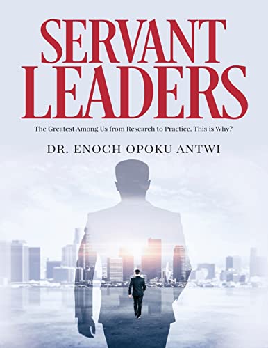 Stock image for Servant Leaders: The Greatest Among us from Research to Practice. This is Why? for sale by Better World Books