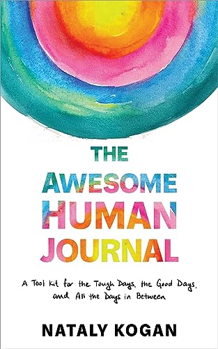 Stock image for The Awesome Human Journal: A Tool Kit for the Tough Days, the Good Days, and All the Days in Between for sale by Housing Works Online Bookstore