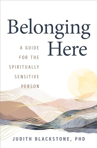 Stock image for Belonging Here: A Guide for the Spiritually Sensitive Person for sale by California Books