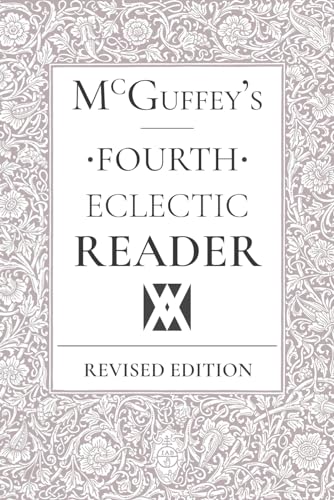 Beispielbild fr McGuffey's Eclectic Fourth Reader: Revised Edition zum Verkauf von ThriftBooks-Atlanta