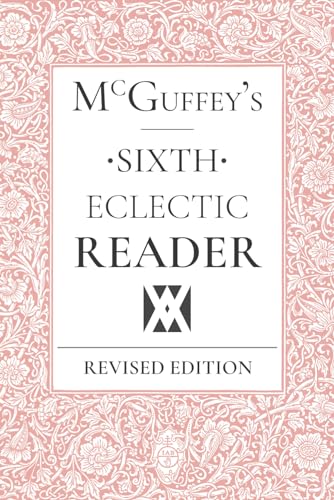Beispielbild fr McGuffey's Sixth Eclectic Reader zum Verkauf von Better World Books