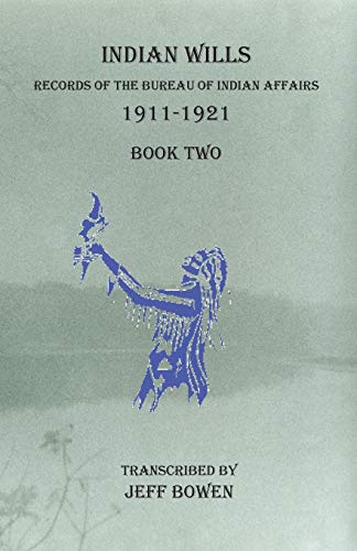 Stock image for Indian Wills 1911-1921 Book Two: Records of the Bureau of Indian Affairs for sale by Ria Christie Collections