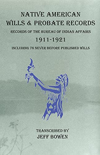 Stock image for Native American Wills and Probate Records, 1911-1921 Records of the Bureau of Indian Affairs : Including 76 Never Before Published Wills for sale by Ria Christie Collections