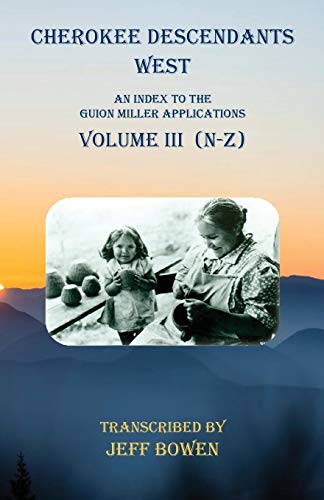 Beispielbild fr Cherokee Descendants West Volume III (N-Z): An Index to the Guion Miller Applications zum Verkauf von GreatBookPrices