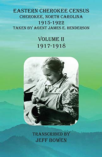 Beispielbild fr Eastern Cherokee Census, Cherokee, North Carolina, 1915-1922, Volume II (1917-1918): Taken by Agent James E. Henderson zum Verkauf von GreatBookPrices