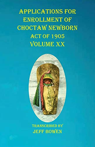 Beispielbild fr Applications For Enrollment of Choctaw Newborn Act of 1905 Volume XX zum Verkauf von GreatBookPrices