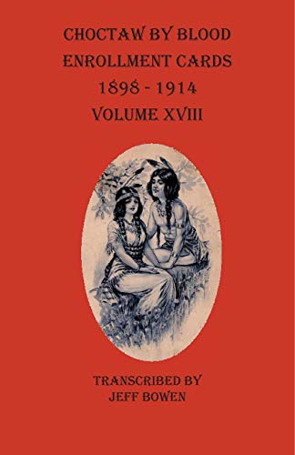 Beispielbild fr Choctaw By Blood Enrollment Cards 1898-1914 Volume XVIII zum Verkauf von Buchpark
