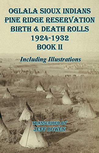 Beispielbild fr Oglala Sioux Indians Pine Ridge Reservation Birth and Death Rolls 1924-1932 Book II zum Verkauf von Buchpark