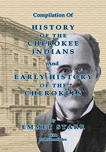 Imagen de archivo de Compilation of History of the Cherokee Indians and Early History of the Cherokees by Emmet Starr: With Combined Full Name Index a la venta por Lucky's Textbooks