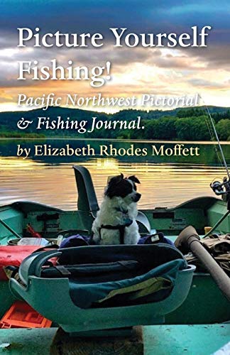 Imagen de archivo de Picture Yourself Fishing!: Pacific Northwest Pictorial & Fishing Journal a la venta por GF Books, Inc.