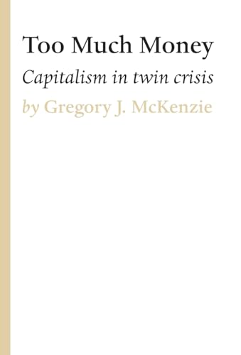 Imagen de archivo de Too Much Money. Capitalism in Twin Crisis a la venta por C.P. Collins Booksellers