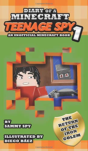 Stock image for Diary Of A Minecraft Teenage Spy: Book 1: The Return Of The Iron Golem (An Unofficial Minecraft Book) for sale by Lucky's Textbooks