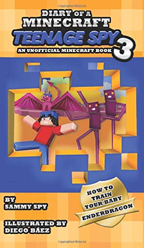 Immagine dell'editore per Diary Of A Minecraft Teenage Spy 3: Book 3: 'How To Train Your Baby Enderdragon' venduto da California Books