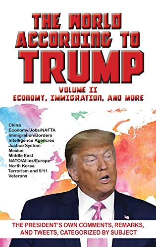 Beispielbild fr World According to Trump: Volume II - Economy, Immigration, and more: The President's Own Comments, Remarks, and Tweets, Categorized by Subject zum Verkauf von Lucky's Textbooks
