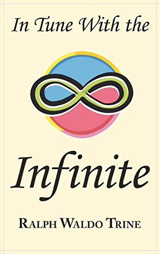 Beispielbild fr In Tune with the Infinite: Ralph Waldo Trine's Motivational Classic - Complete Original Text zum Verkauf von Books From California
