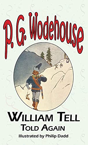 Stock image for William Tell Told Again - From the Manor Wodehouse Collection, a Selection from the Early Works of P. G. Wodehouse for sale by GF Books, Inc.