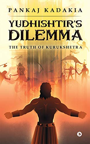 Stock image for YUDHISHTIR'S DILEMMA: THE TRUTH OF KURUKSHETRA for sale by GF Books, Inc.