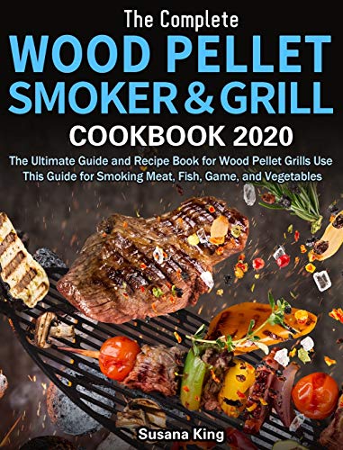 Beispielbild fr The Complete Wood Pellet Smoker and Grill Cookbook 2020 : The Ultimate Guide and Recipe Book for Wood Pellet Grills Use This Guide for Smoking Meat, Fish, Game, and Vegetables zum Verkauf von Buchpark