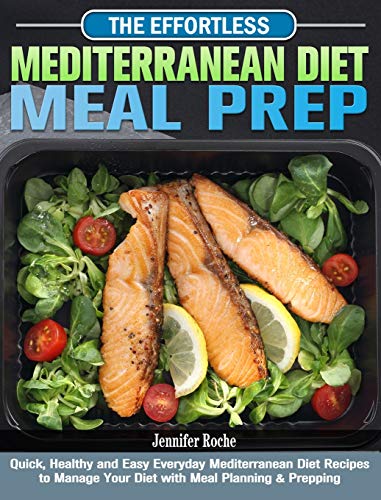 Stock image for The Effortless Mediterranean Diet Meal Prep: Quick, Healthy and Easy Everyday Mediterranean Diet Recipes to Manage Your Diet with Meal Planning & Prep for sale by ThriftBooks-Atlanta