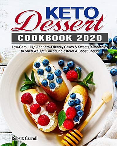 Imagen de archivo de Keto Dessert Cookbook 2020: Low-Carb, High-Fat Keto-Friendly Cakes & Sweets, Smoothies to Shed Weight, Lower Cholesterol & Boost Energy a la venta por ThriftBooks-Dallas