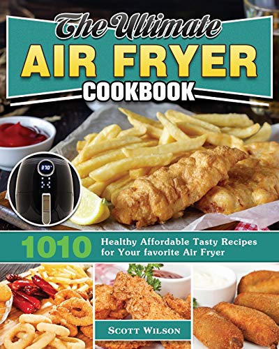 Beispielbild fr The Ultimate Air Fryer Cookbook: 1010 Healthy Affordable Tasty Recipes for Your favorite Air Fryer zum Verkauf von Books From California
