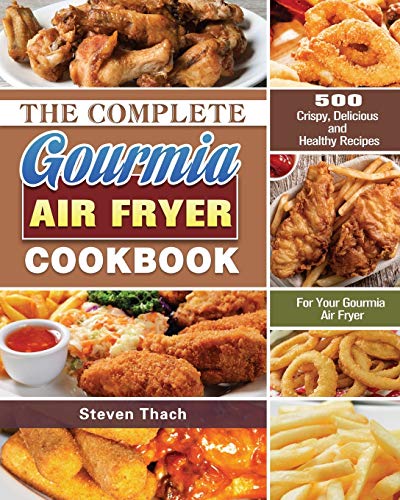 The Complete Gourmia Air Fryer Cookbook: 500 Crispy, Delicious and