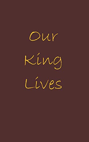 9781649990952: Our King Lives: The Pursuit of our Lord and Savior Jesus Christ