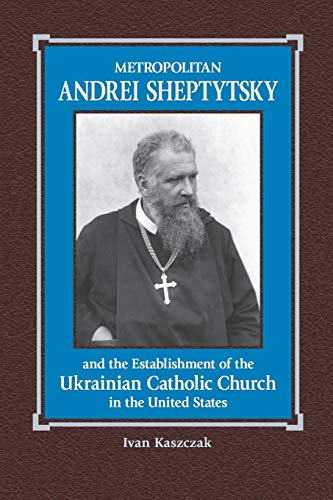 

Metropolitan Andrei Sheptytsky and the Establishment of the Ukrainian Catholic Church in the United States (Paperback or Softback)