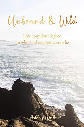 Imagen de archivo de Unbound & Wild: Live Confident & Free in Who God Created You to Be a la venta por Lucky's Textbooks