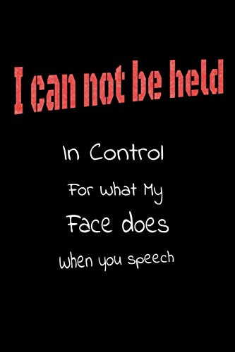 Stock image for I Can Not be Held in control for what my Face Does when you speech:: Lined Blank Notebook Journal,Fun and useful way to take notes and stay on track,Nice gift for sale by Revaluation Books