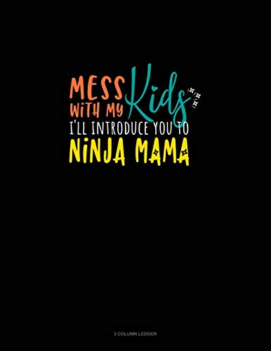 Mess With My Kids I'll Introduce You To Ninja Mama: 3 Column Ledger -  Publishing, Greenyx: 9781650212807 - AbeBooks