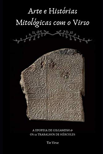 Imagen de archivo de ARTE E HISTRIAS MITOLGICAS COM O VIRSO: A EPOPEIA DE GILGAMESH & OS 12 TRABALHOS DE HRCULES a la venta por Revaluation Books