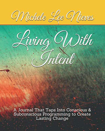 Stock image for Living with Intent: A Journal That Taps Into Conscious $ Subconscious Programming to Create Lasting Change for sale by HPB Inc.