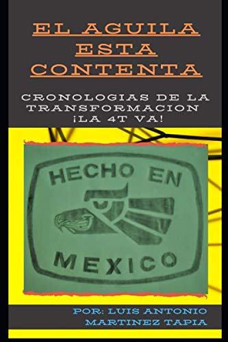 Imagen de archivo de El guila est contenta.: Cronologas de la transformacin La 4T va! a la venta por Revaluation Books