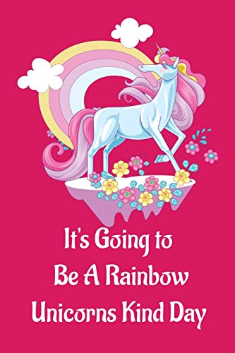 Beispielbild fr Unicorn Notebook Journal and Sketchbook with Quote: It's Going to Be A Rainbow. Unicorns Kind Day: Gift for girls, young woman, teenagers, unicorn fan with lined and blank pages zum Verkauf von Revaluation Books