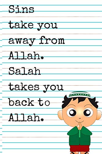 Imagen de archivo de Sins Take you Aaway From Allah, Salah Takes You Back to Allah: A Prayer Journal For Kids is a Way to Cultivate a Path Towards Achieving your Salah Goals Successfully a la venta por Revaluation Books