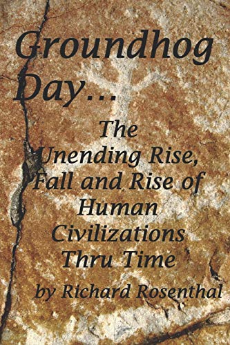 Stock image for Groundhog Day.: The continuous rise, fall and rise of human civilizations over the millennia. for sale by Housing Works Online Bookstore