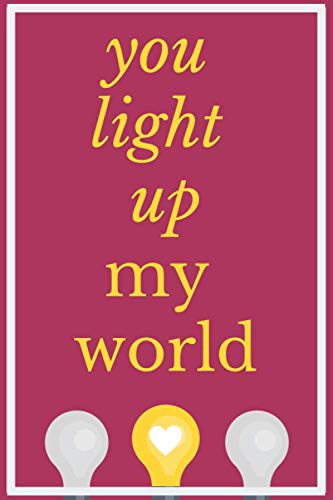 Beispielbild fr You Light Up My World : Notebook Valentine's Gift, Perfect For Your Lover: Valentine Gift zum Verkauf von Revaluation Books