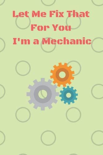 Stock image for Let Me Fix That For You I'm a Mechanic: 6x9 blank lined journal,notebook for mechanics/ handy journal for thoughts and ideas, gift for a mechanic, write down daily memories. for sale by Revaluation Books