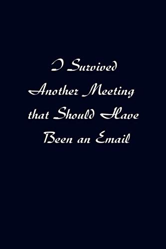 Stock image for I Survived Another Meeting That Should Have Been An Email.: Blank Lined Journal Coworker Notebookfor your busy mom and dad. Gag Gift. (Funny Office Journals) for sale by Revaluation Books