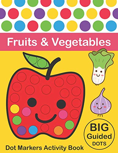 Stock image for Dot Markers Activity Book : Fruits & Vegetables: BIG DOTS | Do A Dot Page a day | Dot Coloring Books For Toddlers | Paint Daubers Marker Art Creative Kids Activity Book for sale by Books From California