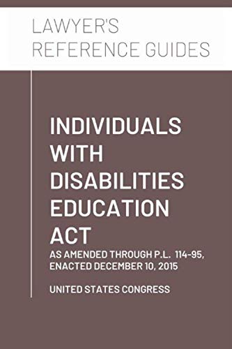 Beispielbild fr Individuals with Disabilities Education Act: as amended through P.L. 114-95, enacted December 10, 2015 (Lawyer's Reference Guides) zum Verkauf von Revaluation Books