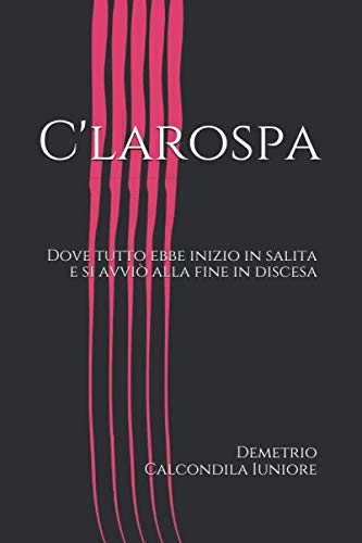 Stock image for C'larospa: Dove tutto ebbe inizio e trov fine for sale by Revaluation Books