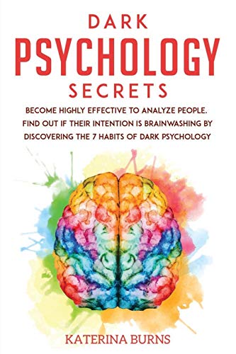 9781651211991: Dark Psychology Secrets: Become highly effective to analyze people. Find out if their intention is brainwashing by discovering the 7 habits of dark psychology.