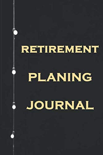 9781651314722: RETIREMENT PLANING JOURNAL: Retiring soon, or know someone who will? this 6x9 journal For planner will help count down the days to your new, exciting life.