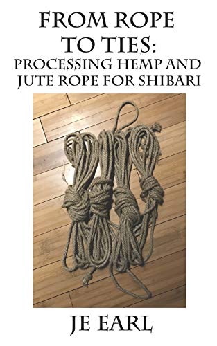 Stock image for From Rope to Ties: Processing Hemp and Jute Rope for Shibari for sale by Save With Sam