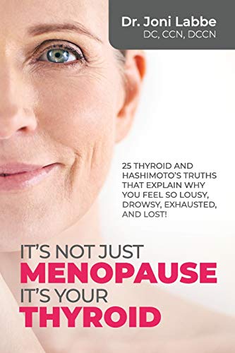 Beispielbild fr It's Not Just Menopause; It's Your Thyroid: 25 Thyroid and Hashimoto's Truths That Explain Why You Feel So Lousy, Drowsy, Exhausted, and Lost! zum Verkauf von ThriftBooks-Atlanta