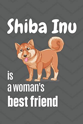 Beispielbild fr Shiba Inu is a woman's Best Friend: For Shiba Inu Dog Fans zum Verkauf von Lucky's Textbooks