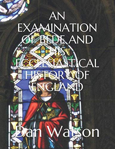 Stock image for AN EXAMINATION OF BEDE AND HIS ECCLESIASTICAL HISTORY OF ENGLAND for sale by Revaluation Books